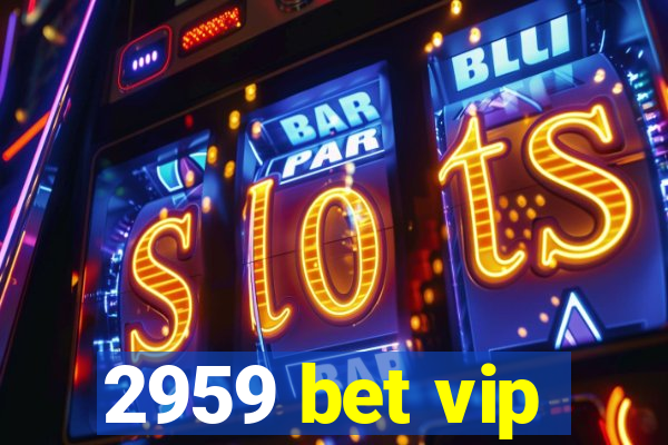 2959 bet vip